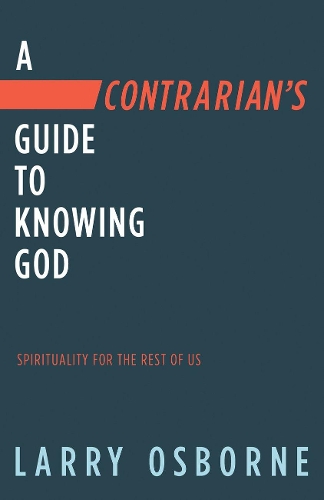 Contrarian's Guide to Knowing God, A: Spiritually for the Rest of Us (Paperback)