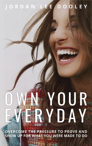Own your Everyday: Overcome the Pressure to Prove and Show up for What you Were Made to Do (Hardback)