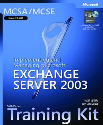 Implementing and Managing Microsoft Exchange Server 2003: MCSA/MCSE Self-Paced Training Kit (Exam 70-284)