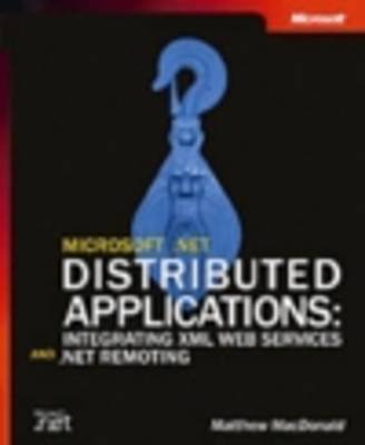 Microsoft .NET Distributed Applications: Integrating XML Web Services and .NET Remoting (Paperback)