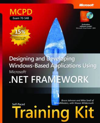 Designing and Developing Windows-Based Applications Using the Microsoft .NET Framework: MCPD Self-Paced Training Kit (Exam 70-548)