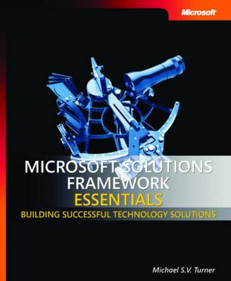 Microsoft Solutions Framework Essentials: Building Successful Technology Solutions (Paperback)