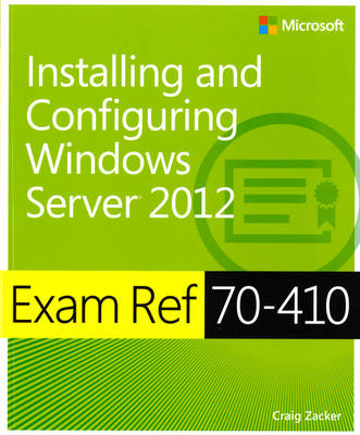 Exam Ref (70-410): Installing and Configuring Windows Server 2012