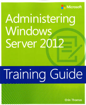 Administering Windows Server 2012: Training Guide (Paperback)