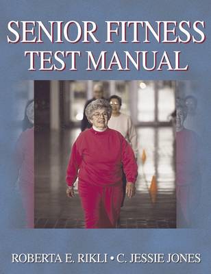 Senior Fitness Test Manual: Easy-to-Use Way of Measuring Fitness Levels in Older Adults (Paperback)