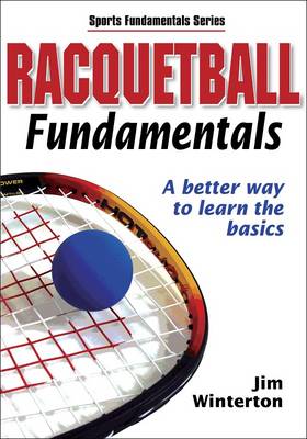 Racquetball Fundamentals: A Better Way to Learn the Basics - Sports Fundamentals S. (Paperback)