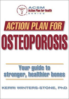 Action Plan for Osteoporosis: Your Guide to Stronger, Healthier Bones - ACSM Action Plan for Health S. (Paperback)