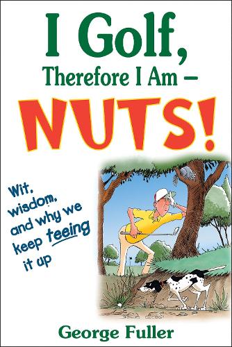 I Golf Therefore I Am--Nuts! (Paperback)