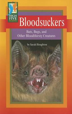 Bloodsuckers: Bats, Bugs, and Other Bloodthirsty Creatures - High Five Reading (Paperback)