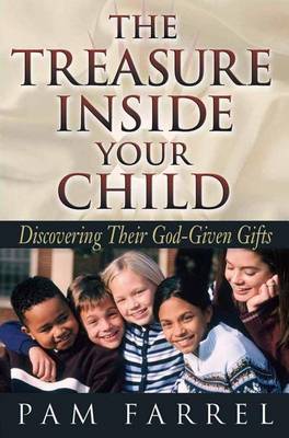 The Treasure Inside Your Child: Discovering Their God-Given Gifts (Paperback)