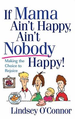 If Mama Ain't Happy, Ain't Nobody Happy!: Making the Choice to Rejoice (Paperback)