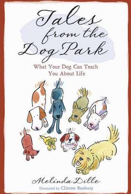 Tales from the Dog Park: What Your Dog Can Teach You about Life (Hardback)