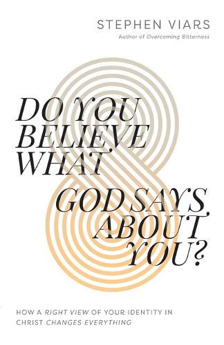 Do You Believe What God Says About You?: How a Right View of Your Identity in Christ Changes Everything (Paperback)