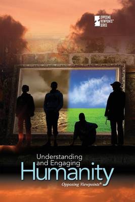 Understanding and Engaging Humanity - Opposing Viewpoints (Paperback) (Paperback)