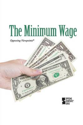 The Minimum Wage - Opposing Viewpoints (Library) (Paperback)