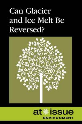 Can Glacier and Ice Melt Be Reversed? - At Issue (Paperback) (Paperback)
