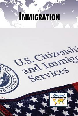 Immigration - Current Controversies (Library) (Hardback)