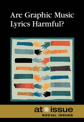 Are Graphic Music Lyrics Harmful? - At Issue (Hardcover) (Hardback)