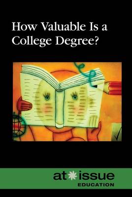 How Valuable Is a College Degree? - At Issue (Hardcover) (Hardback)