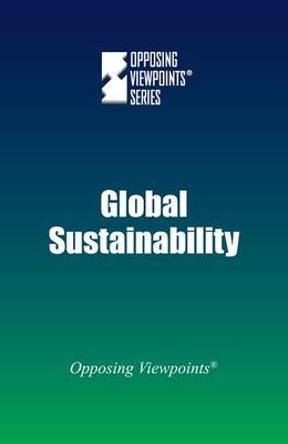 Global Sustainability - Opposing Viewpoints (Hardcover) (Hardback)