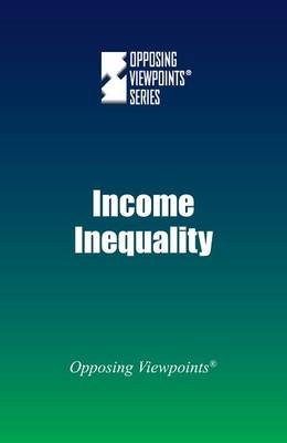 Income Inequality - Opposing Viewpoints (Hardcover) (Paperback)