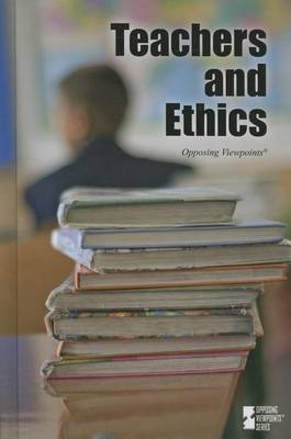 Teachers and Ethics - Opposing Viewpoints (Hardcover) (Hardback)