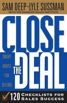 Close The Deal: Smart Moves For Selling: 120 Checklists To Help You Close The Very Best Deal (Paperback)