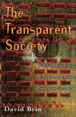 The Transparent Society: Will Technology Force Us To Choose Between Privacy And Freedom? (Paperback)