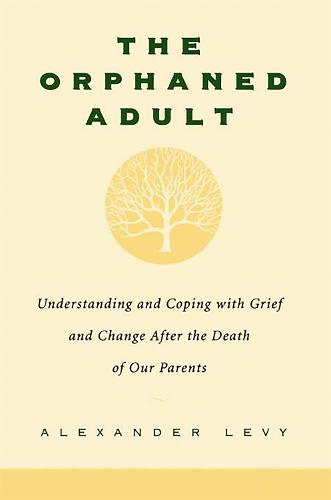 The Orphaned Adult: Understanding And Coping With Grief And Change After The Death Of Our Parents (Paperback)