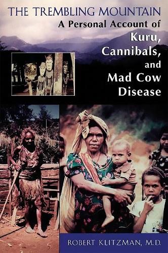 The Trembling Mountain: A Personal Account of Kuru, Cannibals, and Mad Cow Disease (Paperback)