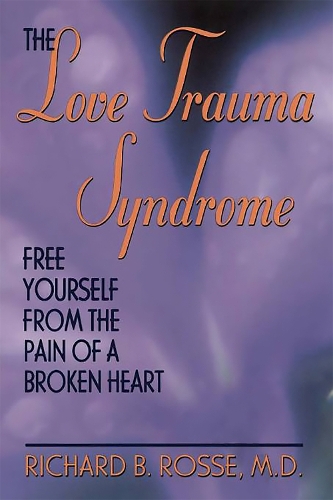 The Love Trauma Syndrome: Free Yourself From The Pain Of A Broken Heart (Paperback)