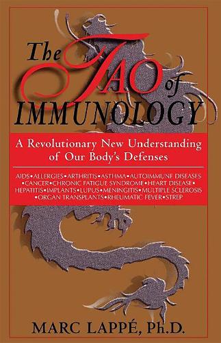The Tao Of Immunology: A Revolutionary New Understanding Of Our Body's Defenses (Paperback)