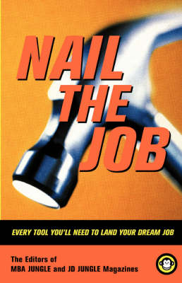 Nail The Job: Every Tool You'll Need To Land Your Dream Job (Paperback)