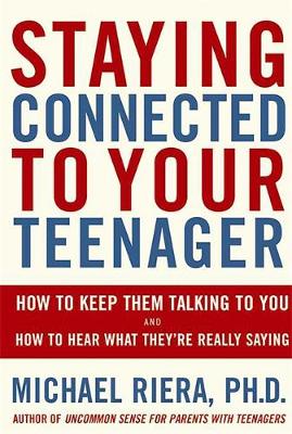Staying Connected To Your Teenager: How To Keep Them Talking To You And How To Hear What They're Really Saying (Paperback)