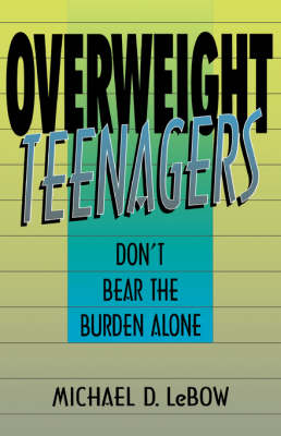 Overweight Teenagers: Don't Bear The Burden Alone (Paperback)