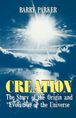 Creation: The Story Of The Origin And Evolution Of The Universe (Paperback)