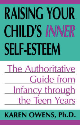 Raising Your Child's Inner Self-esteem: The Authoritative Guide From Infancy Through The Teen Years (Paperback)