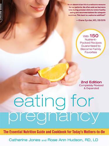 Eating for Pregnancy: The Essential Nutrition Guide and Cookbook for Today's Mothers-to-Be (Paperback)