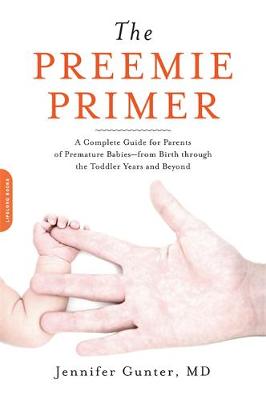 The Preemie Primer: A Complete Guide for Parents of Premature Babies--from Birth through the Toddler Years and Beyond (Paperback)