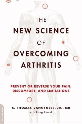 The New Science of Overcoming Arthritis: Prevent or Reverse Your Pain, Discomfort, and Limitations (Paperback)