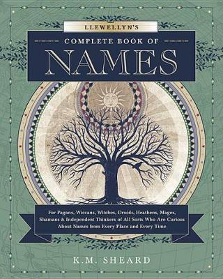 Llewellyn's Complete Book of Names: for Pagans, Witches, Wiccans, Druids, Heathens, Mages, Shamans and Independent Thinkers of All Sorts Who are Curious About Names from Every Place and Every Time (Paperback)