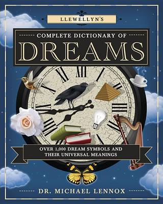 Llewellyn's Complete Dictionary of Dreams: Over 1,000 Dream Symbols and Their Universal Meanings (Paperback)