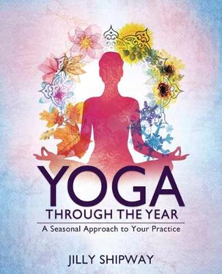 Yoga Through the Year: A Seasonal Approach to Your Practice (Paperback)