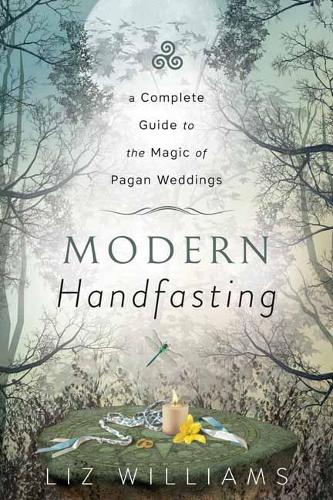 Modern Handfasting: A Complete Guide to the Magic of Pagan Weddings (Paperback)