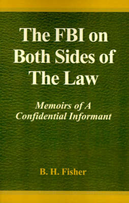 The FBI on Both Sides of the Law: Memoirs of a Confidential Informant (Hardback)
