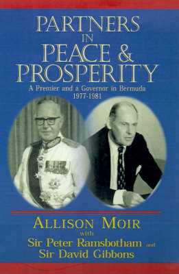 Partners in Peace and Prosperity: A Premier and a Governor in Bermuda (Hardback)