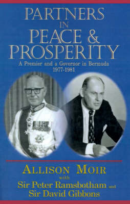 Partners in Peace and Prosperity: A Premier and a Governer in Bermuda, 1977-1981 (Paperback)