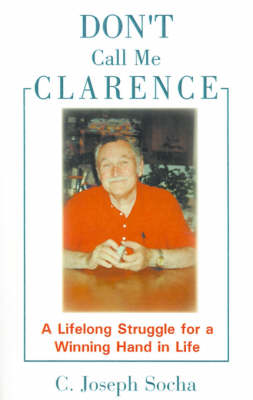 Don't Call Me Clarence: A Lifelong Struggle for a Winning Hand in Life (Paperback)