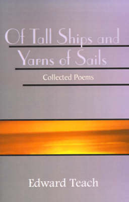 Of Tall Ships and Yarns of Sails: Collected Poems (Paperback)