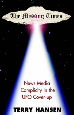 The Missing Times: News Media Complicity in the UFO Cover-Up (Hardback)